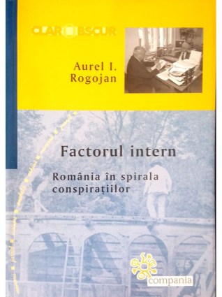 Factorul intern - Romania in spirala conspiratiilor